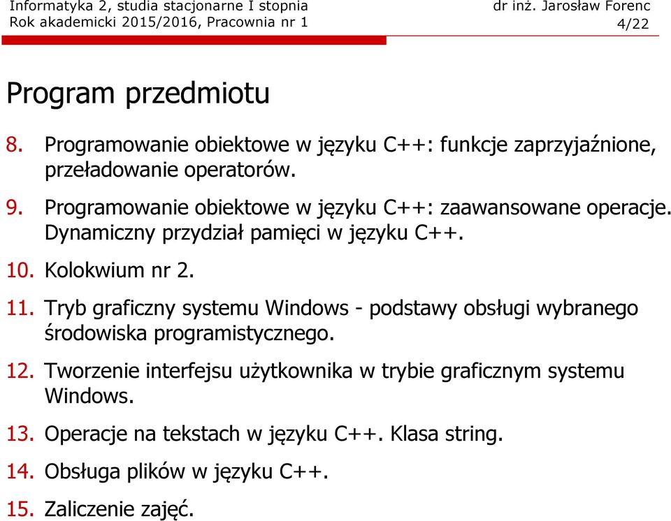 Programowanie obiektowe w języku C++: zaawansowane operacje. Dynamiczny przydział pamięci w języku C++. 10. Kolokwium nr 2. 11.