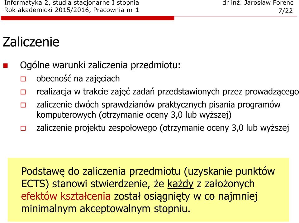 oceny 3,0 lub wyższej) zaliczenie projektu zespołowego (otrzymanie oceny 3,0 lub wyższej Podstawę do zaliczenia przedmiotu (uzyskanie