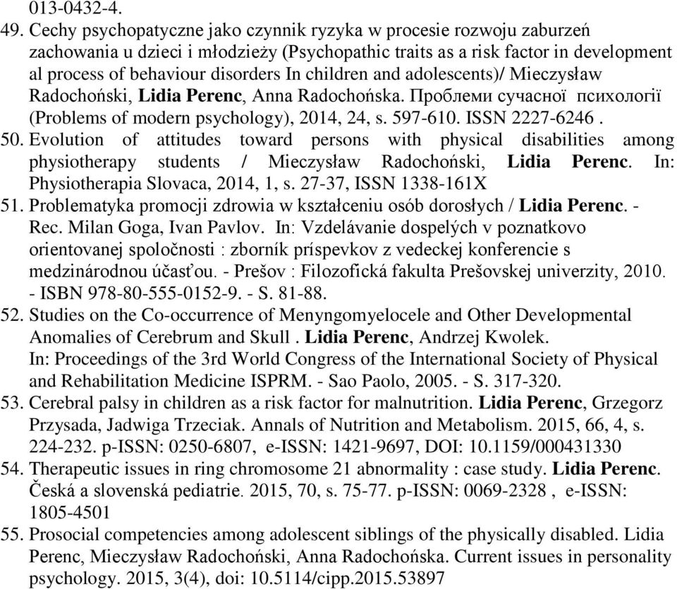 and adolescents)/ Mieczysław Radochoński, Lidia Perenc, Anna Radochońska. Πроблеми сучасної психології (Problems of modern psychology), 2014, 24, s. 597-610. ISSN 2227-6246. 50.