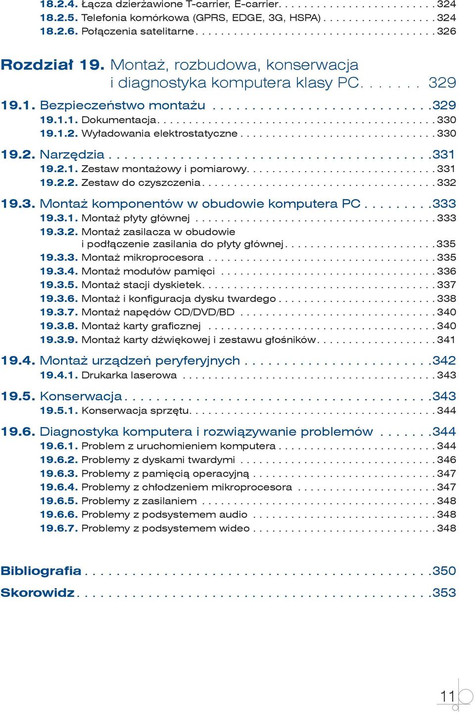 .. 331 19.2.1. Zestaw montażowy i pomiarowy.... 331 19.2.2. Zestaw do czyszczenia... 332 19.3. Montaż komponentów w obudowie komputera PC... 333 19.3.1. Montaż płyty głównej... 333 19.3.2. Montaż zasilacza w obudowie i podłączenie zasilania do płyty głównej.