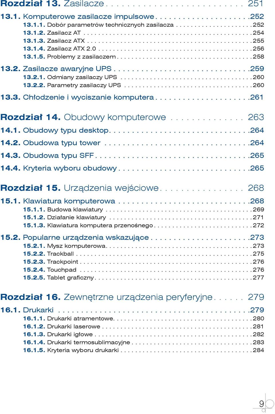 .. 261 Rozdział 14. Obudowy komputerowe... 263 14.1. Obudowy typu desktop.... 264 14.2. Obudowa typu tower... 264 14.3. Obudowa typu SFF... 265 14.4. Kryteria wyboru obudowy... 265 Rozdział 15.