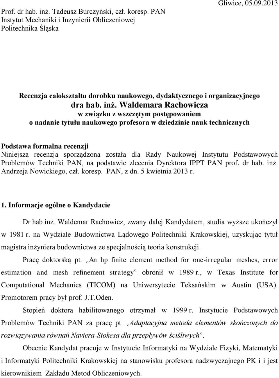 Waldemara Rachowicza w związku z wszczętym postępowaniem o nadanie tytułu naukowego profesora w dziedzinie nauk technicznych Podstawa formalna recenzji Niniejsza recenzja sporządzona została dla Rady