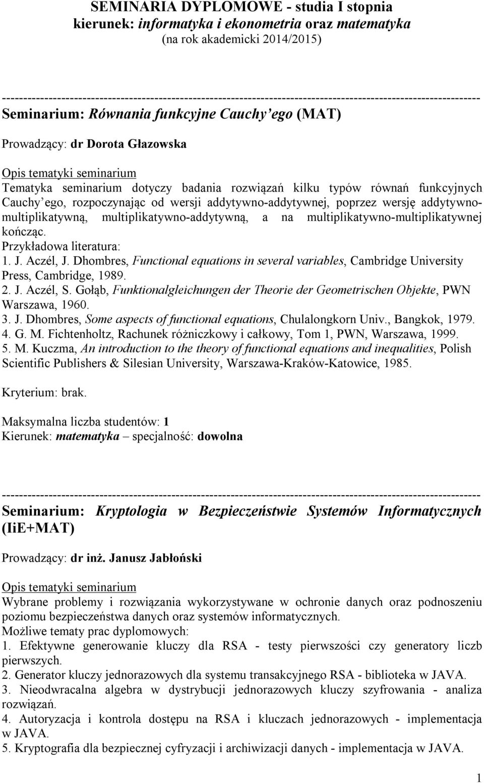 multiplikatywno-addytywną, a na multiplikatywno-multiplikatywnej kończąc. Przykładowa literatura: 1. J. Aczél, J.