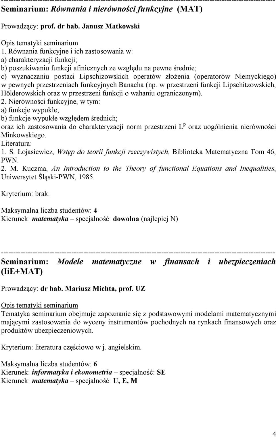 (operatorów Niemyckiego) w pewnych przestrzeniach funkcyjnych Banacha (np. w przestrzeni funkcji Lipschitzowskich, Hölderowskich oraz w przestrzeni funkcji o wahaniu ograniczonym). 2.