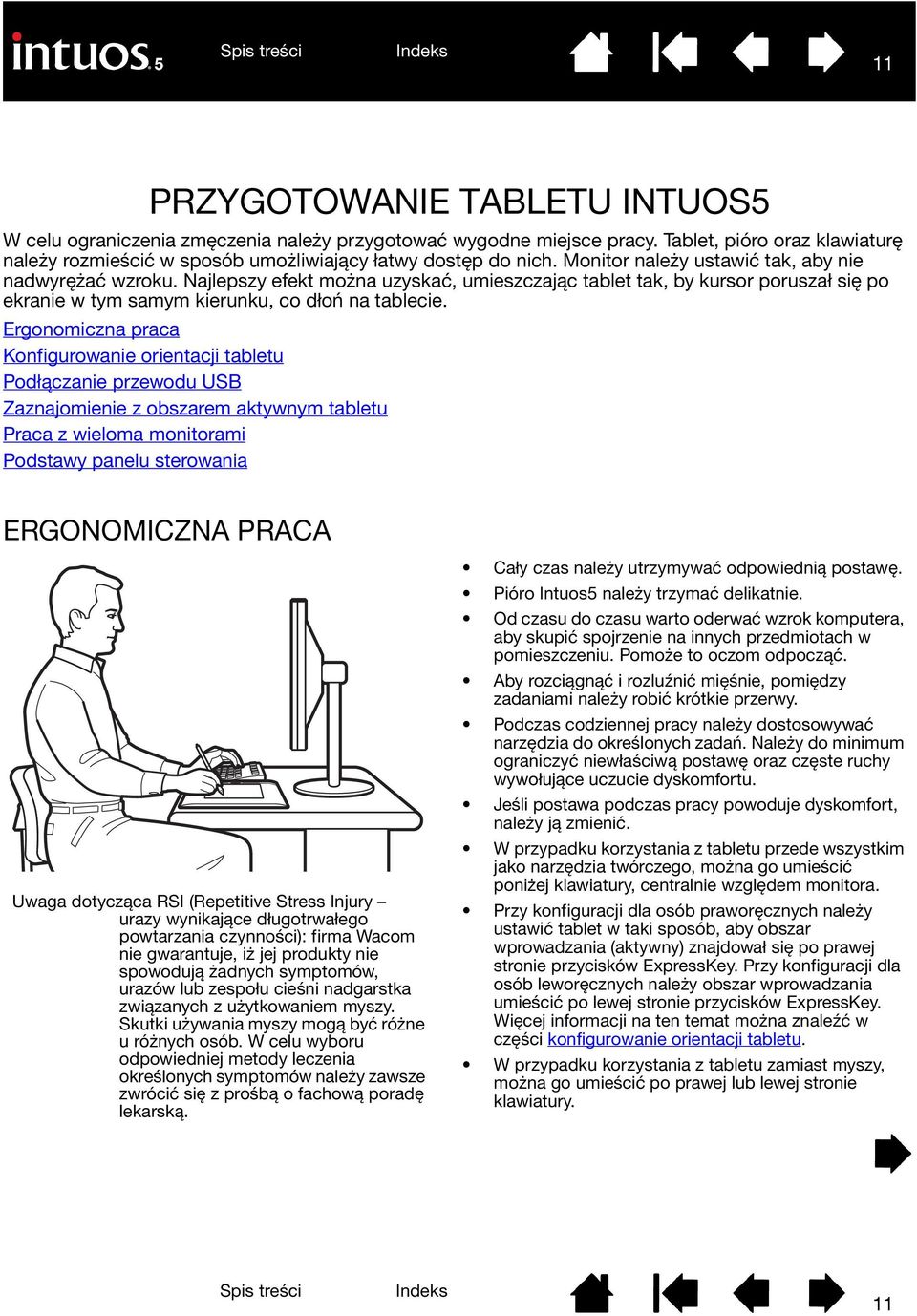 Ergonomiczna praca Konfigurowanie orientacji tabletu Podłączanie przewodu USB Zaznajomienie z obszarem aktywnym tabletu Praca z wieloma monitorami Podstawy panelu sterowania ERGONOMICZNA PRACA Uwaga