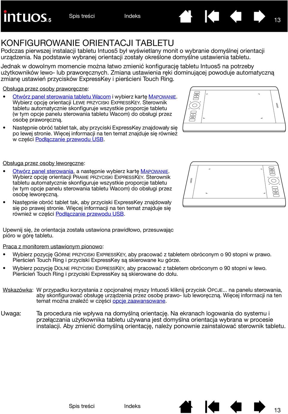 Jednak w dowolnym momencie można łatwo zmienić konfigurację tabletu Intuos5 na potrzeby użytkowników lewo- lub praworęcznych.