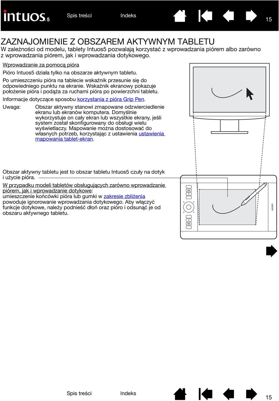 Wskaźnik ekranowy pokazuje położenie pióra i podąża za ruchami pióra po powierzchni tabletu. Informacje dotyczące sposobu korzystania z pióra Grip Pen.