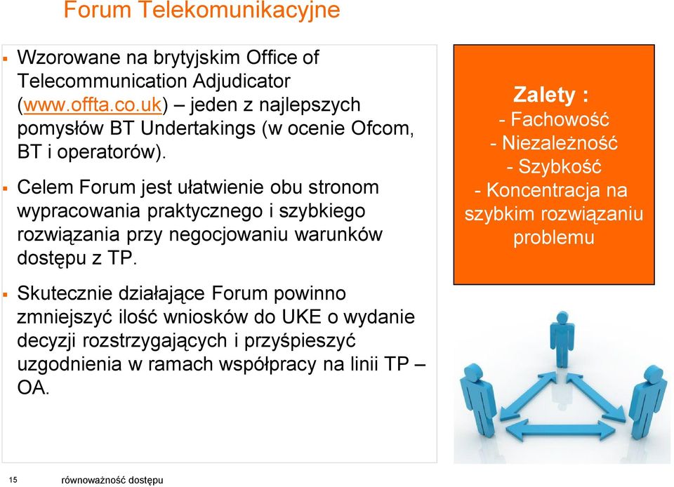 Skutecznie działające Forum powinno zmniejszyć ilość wniosków do UKE o wydanie decyzji rozstrzygających i przyśpieszyć uzgodnienia w ramach współpracy