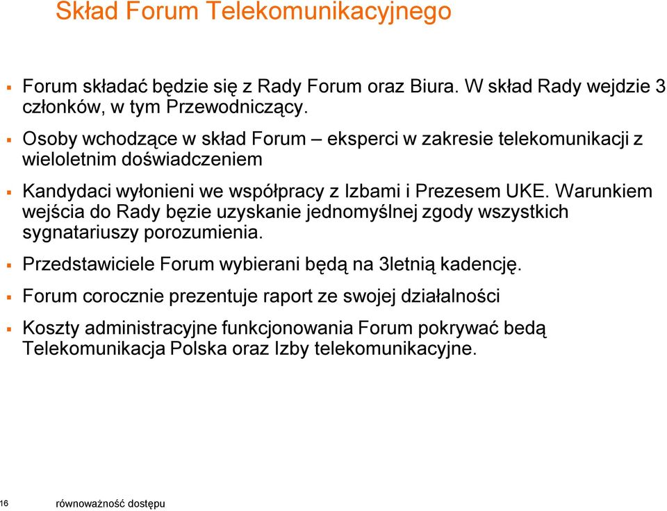 Warunkiem wejścia do Rady bęzie uzyskanie jednomyślnej zgody wszystkich sygnatariuszy porozumienia. Przedstawiciele Forum wybierani będą na 3letnią kadencję.