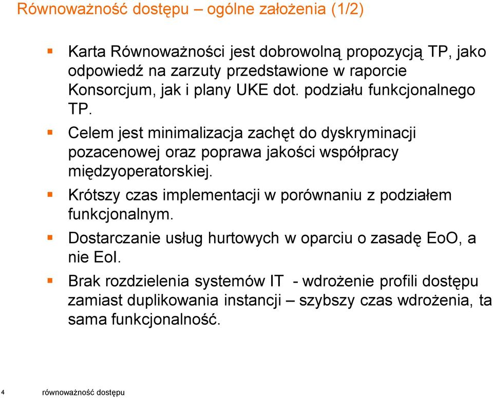 Celem jest minimalizacja zachęt do dyskryminacji pozacenowej oraz poprawa jakości współpracy międzyoperatorskiej.