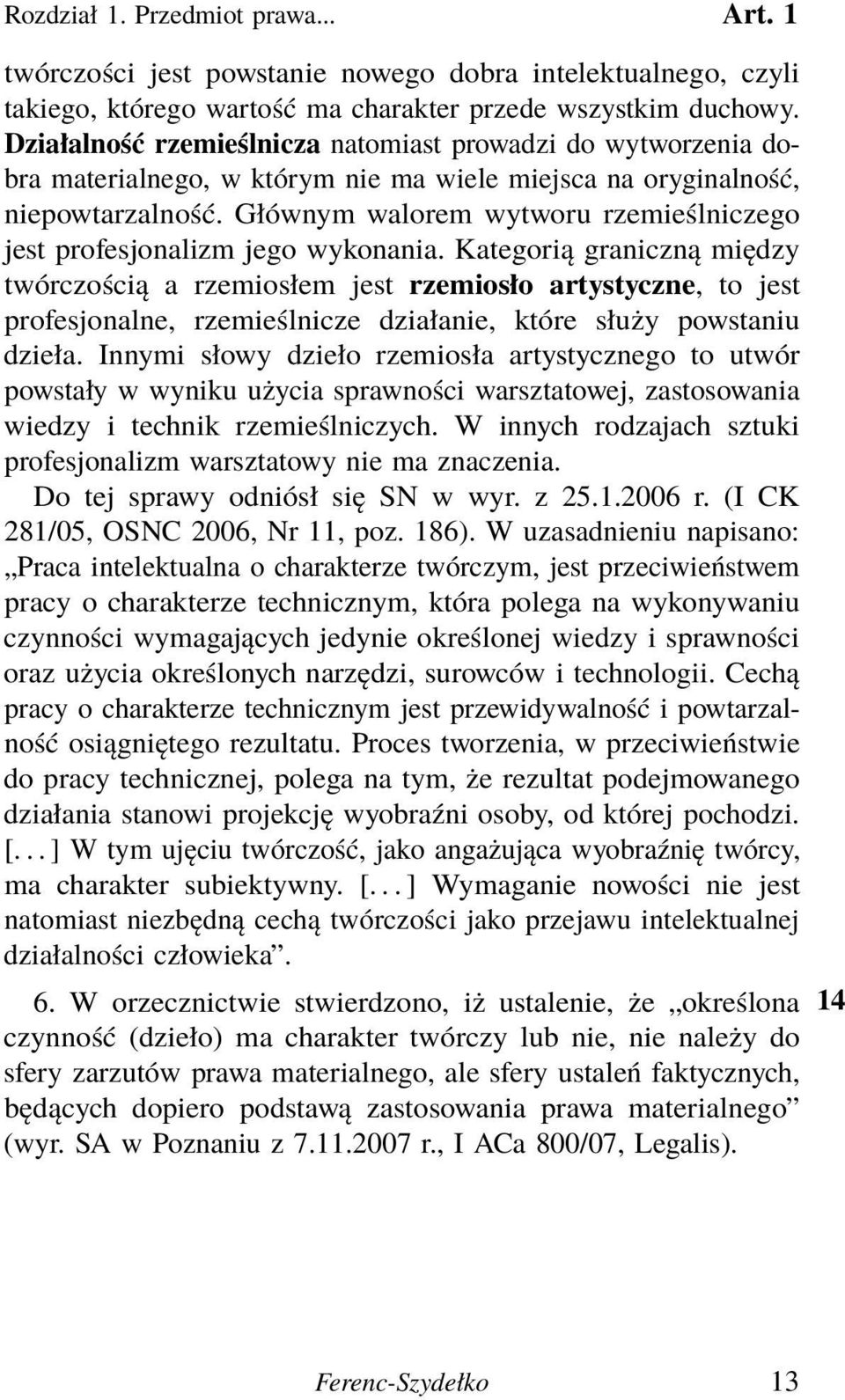 Głównym walorem wytworu rzemieślniczego jest profesjonalizm jego wykonania.