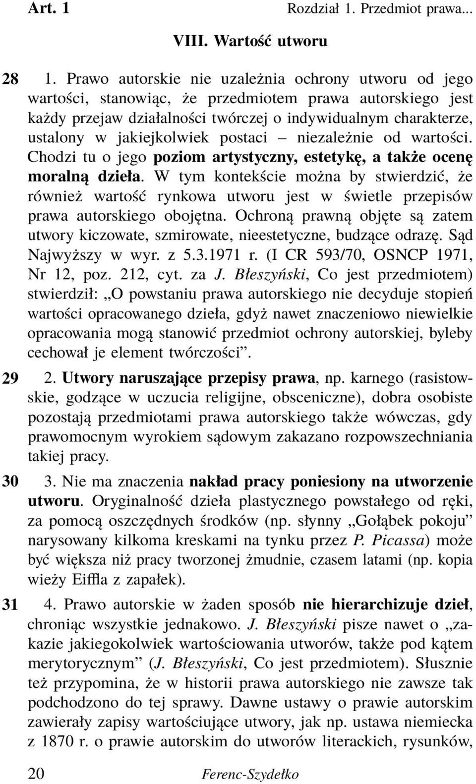 jakiejkolwiek postaci niezależnie od wartości. Chodzi tu o jego poziom artystyczny, estetykę, a także ocenę moralną dzieła.