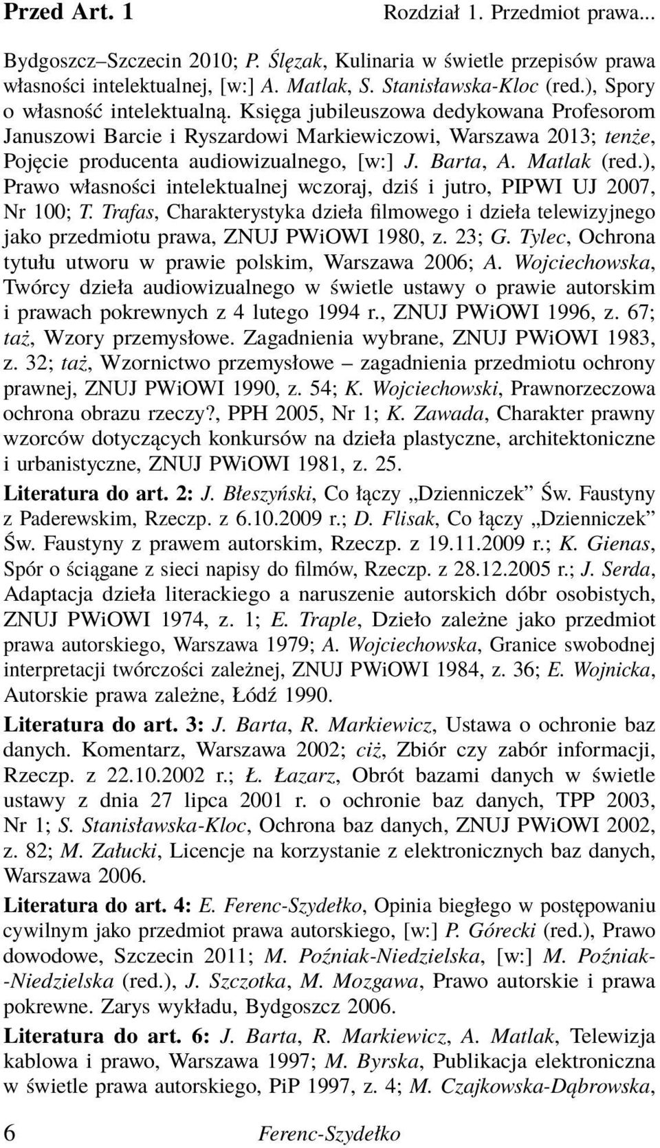 Matlak (red.), Prawo własności intelektualnej wczoraj, dziś i jutro, PIPWI UJ 2007, Nr 100; T.