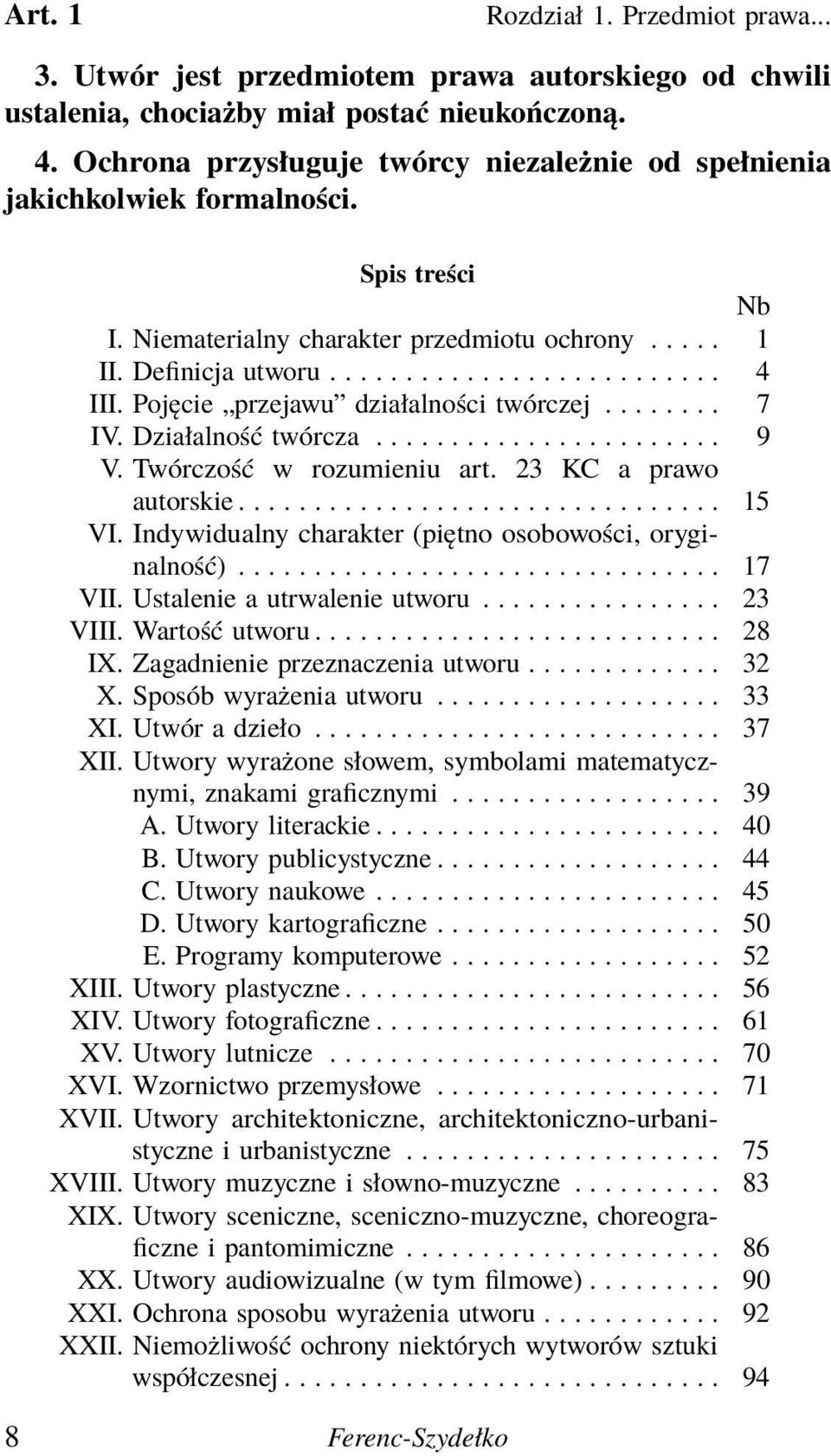 Pojęcie przejawu działalności twórczej........ 7 IV. Działalność twórcza....................... 9 V. Twórczość w rozumieniu art. 23 KC a prawo autorskie................................ 15 VI.