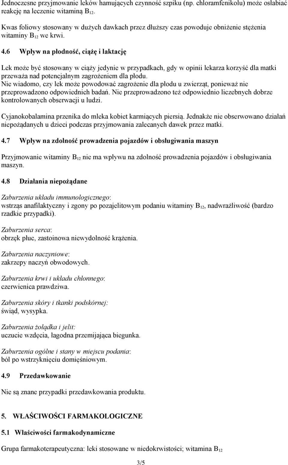 6 Wpływ na płodność, ciążę i laktację Lek może być stosowany w ciąży jedynie w przypadkach, gdy w opinii lekarza korzyść dla matki przeważa nad potencjalnym zagrożeniem dla płodu.