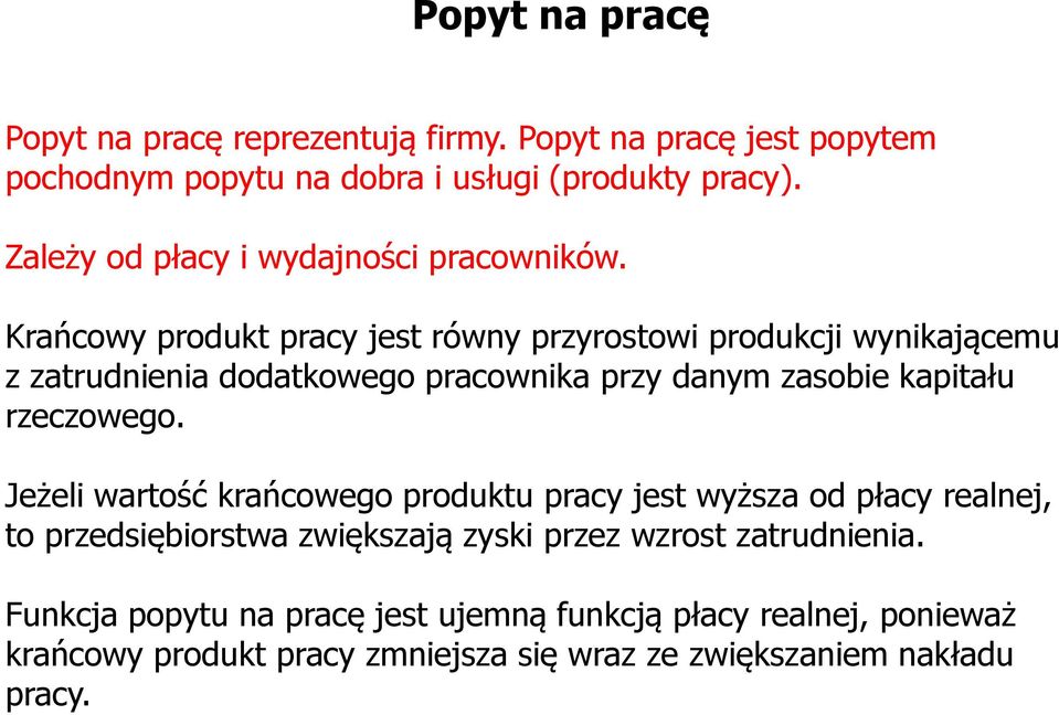 Krańcowy produkt pracy jest równy przyrostowi produkcji wynikającemu z zatrudnienia dodatkowego pracownika przy danym zasobie kapitału rzeczowego.