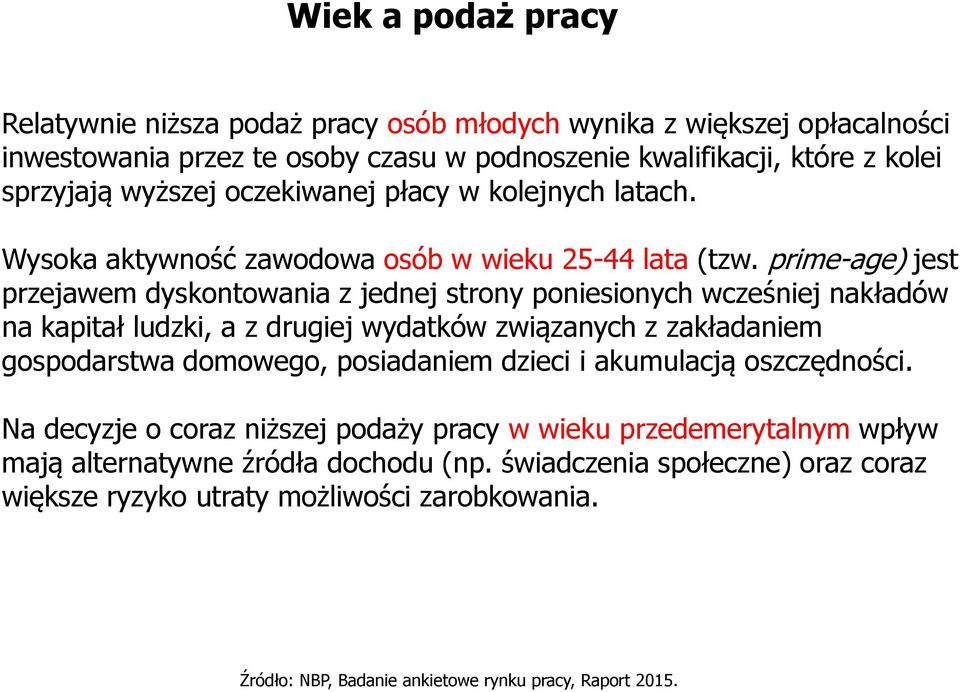 prime-age) jest przejawem dyskontowania z jednej strony poniesionych wcześniej nakładów na kapitał ludzki, a z drugiej wydatków związanych z zakładaniem gospodarstwa domowego, posiadaniem