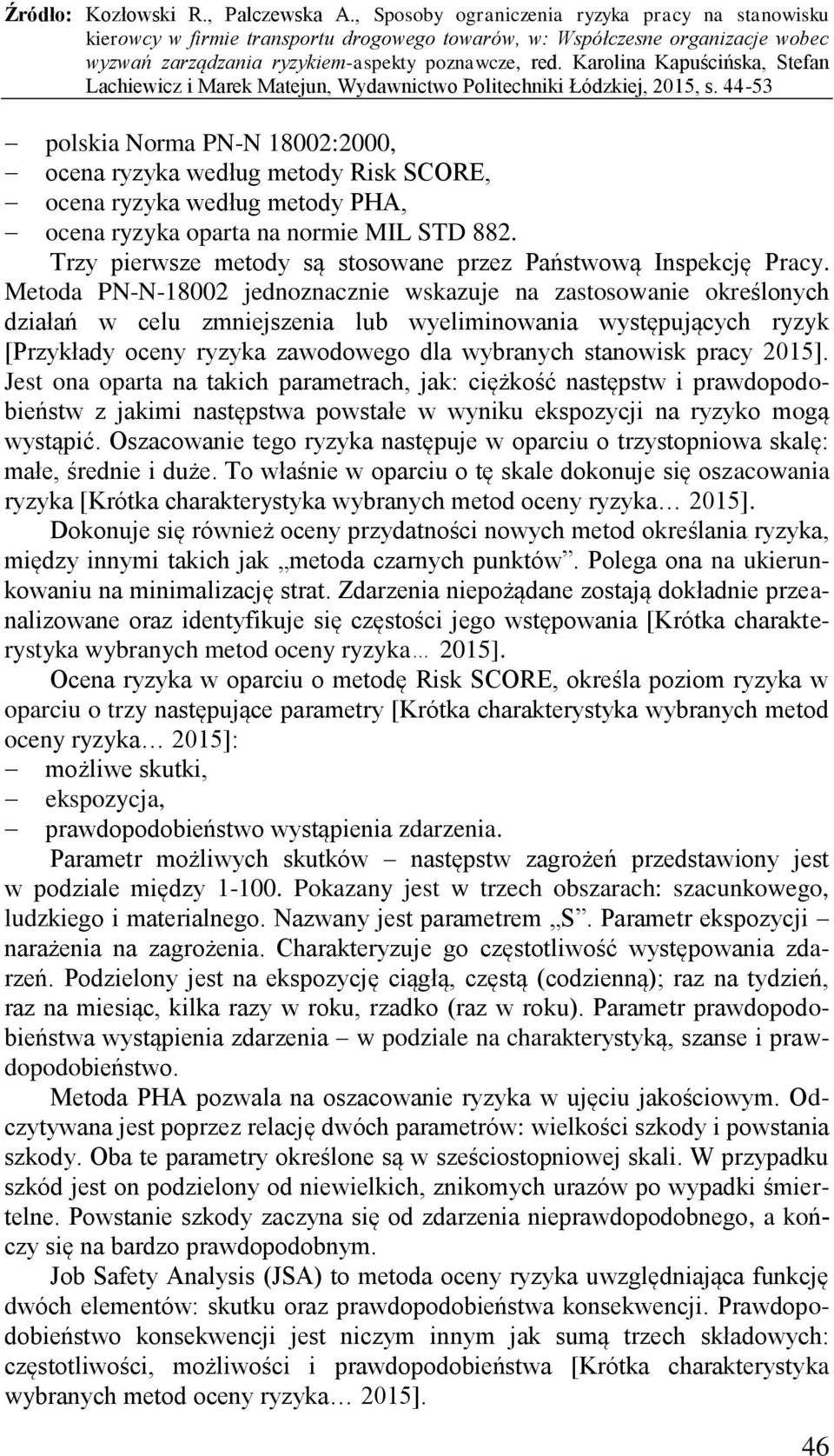 Metoda PN-N-18002 jednoznacznie wskazuje na zastosowanie określonych działań w celu zmniejszenia lub wyeliminowania występujących ryzyk [Przykłady oceny ryzyka zawodowego dla wybranych stanowisk