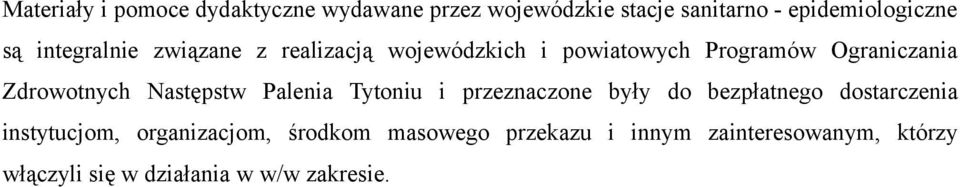 Następstw Palenia Tytoniu i przeznaczone były do bezpłatnego dostarczenia instytucjom,