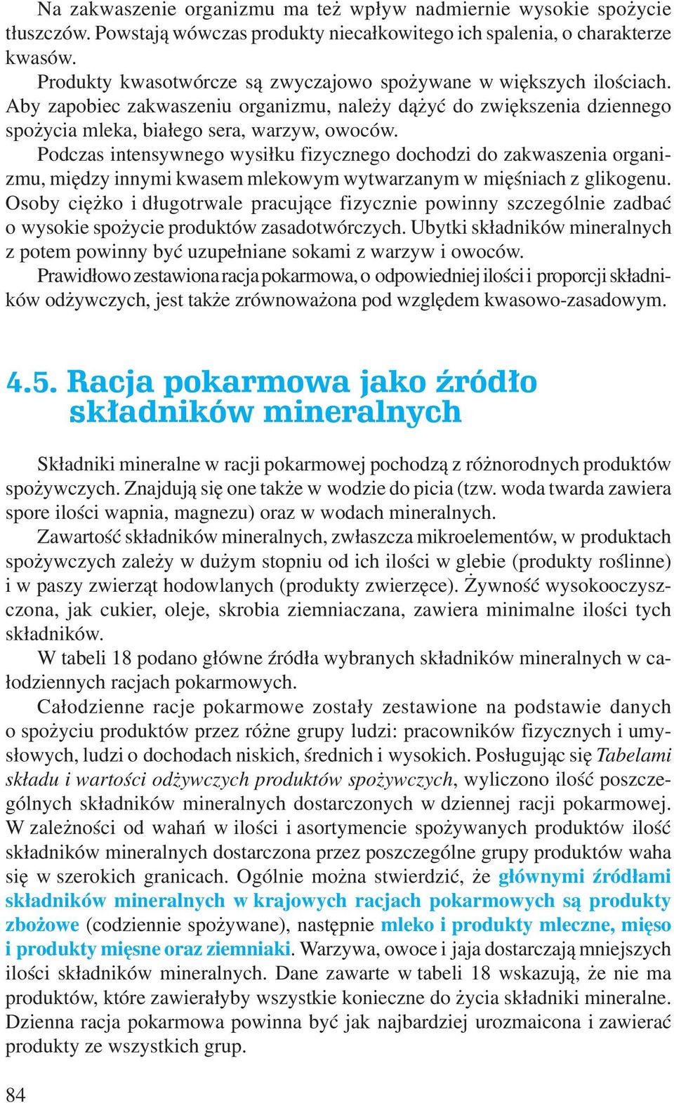 Podczas intensywnego wysiłku fizycznego dochodzi do zakwaszenia organizmu, między innymi kwasem mlekowym wytwarzanym w mięśniach z glikogenu.