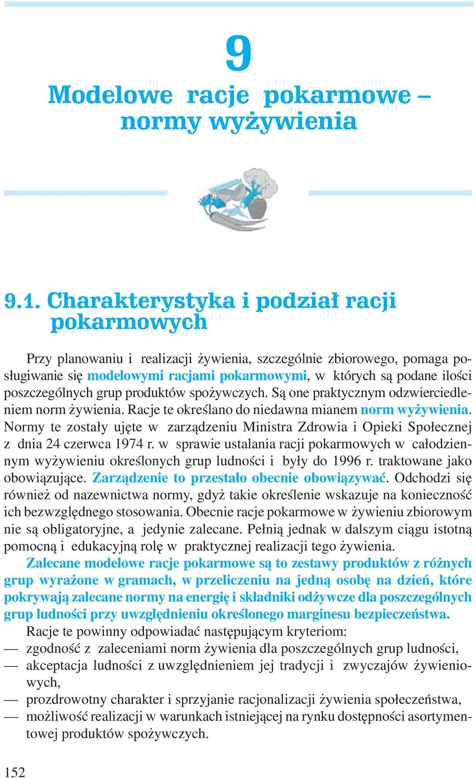 poszczególnych grup produktów spożywczych. Są one praktycznym odzwierciedleniem norm żywienia. Racje te określano do niedawna mianem norm wyżywienia.