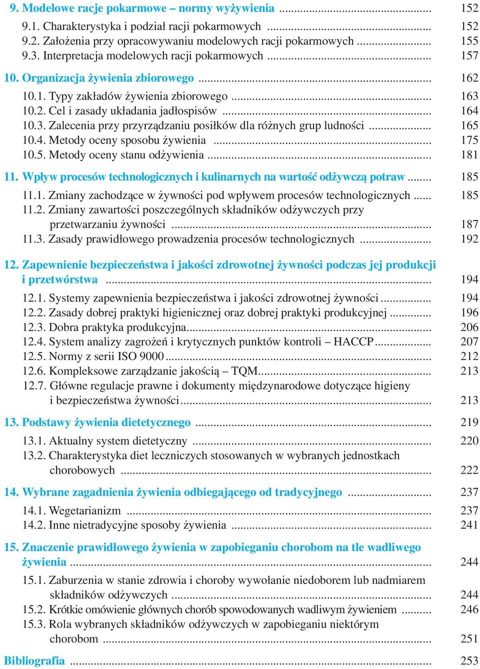 10.2. Cel i zasady układania jadłospisów... 164 10.3. Zalecenia przy przyrządzaniu posiłków dla różnych grup ludności... 165 10.4. Metody oceny sposobu żywienia... 175 10.5. Metody oceny stanu odżywienia.