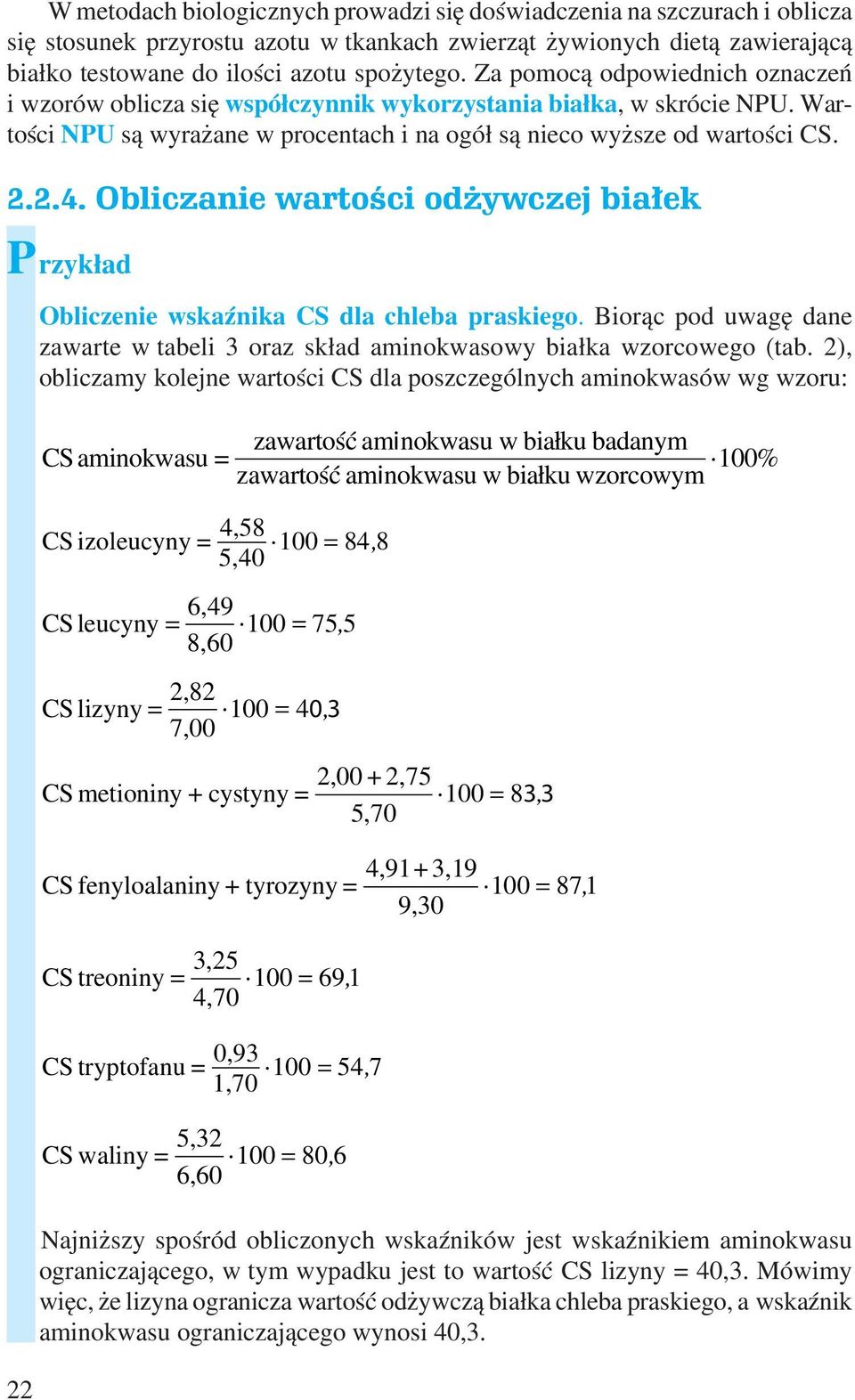 Obliczanie wartości odżywczej białek Przykład 22 Obliczenie wskaźnika CS dla chleba praskiego. Biorąc pod uwagę dane zawarte w tabeli 3 oraz skład aminokwasowy białka wzorcowego (tab.