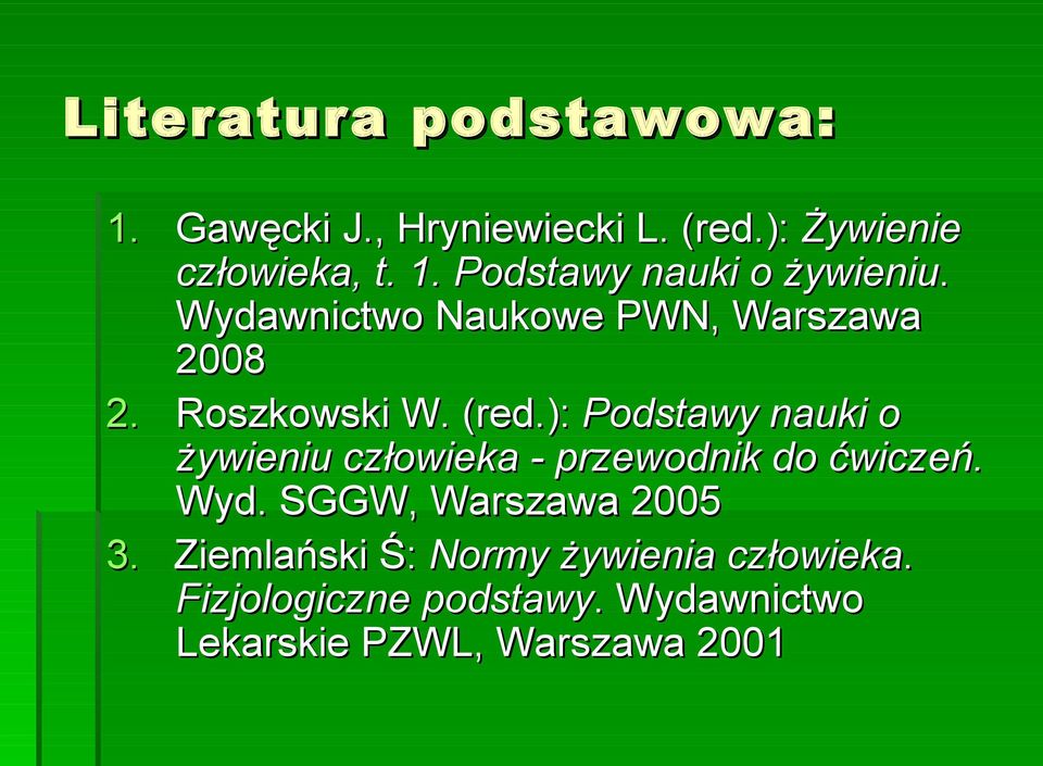 ): Podstawy nauki o żywieniu człowieka - przewodnik do ćwiczeń. Wyd. SGGW, Warszawa 2005 3.