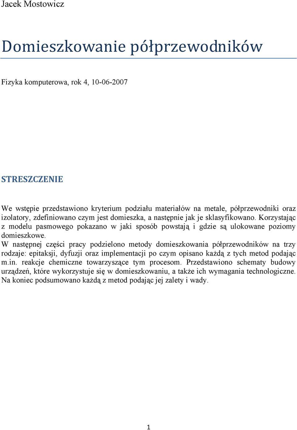 W następnej części pracy podzielono metody domieszkowania półprzewodników na trzy rodzaje: epitaksji, dyfuzji oraz implementacji po czym opisano każdą z tych metod podając m.in.