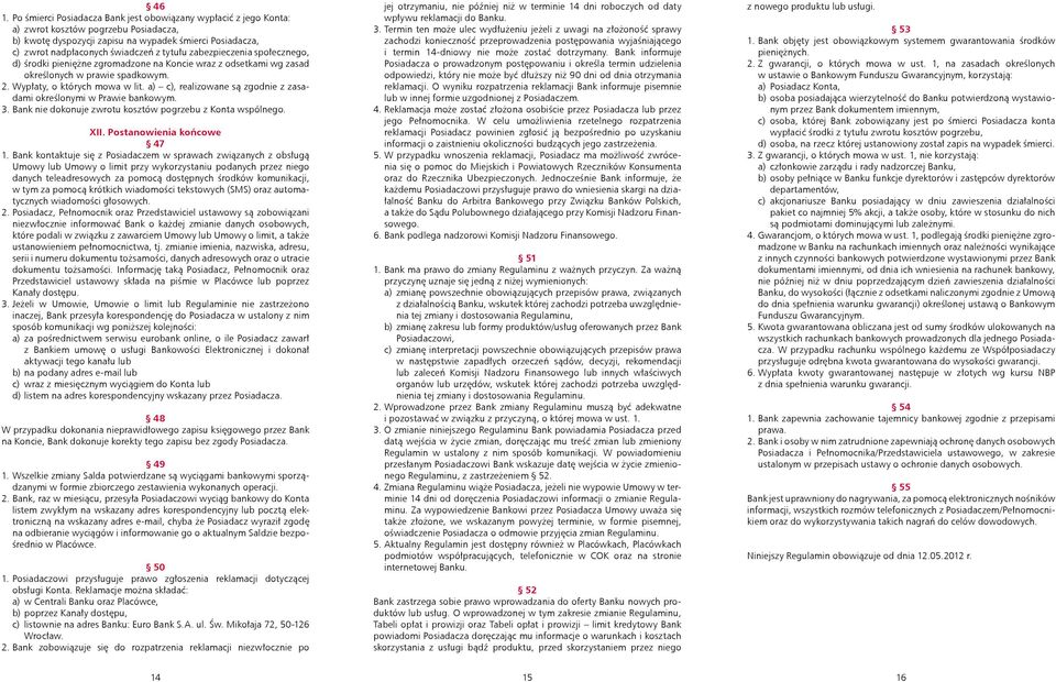a) c), realizowane są zgodnie z zasadami określonymi w Prawie bankowym. 3. Bank nie dokonuje zwrotu kosztów pogrzebu z Konta wspólnego. XII. Postanowienia końcowe 47 1.