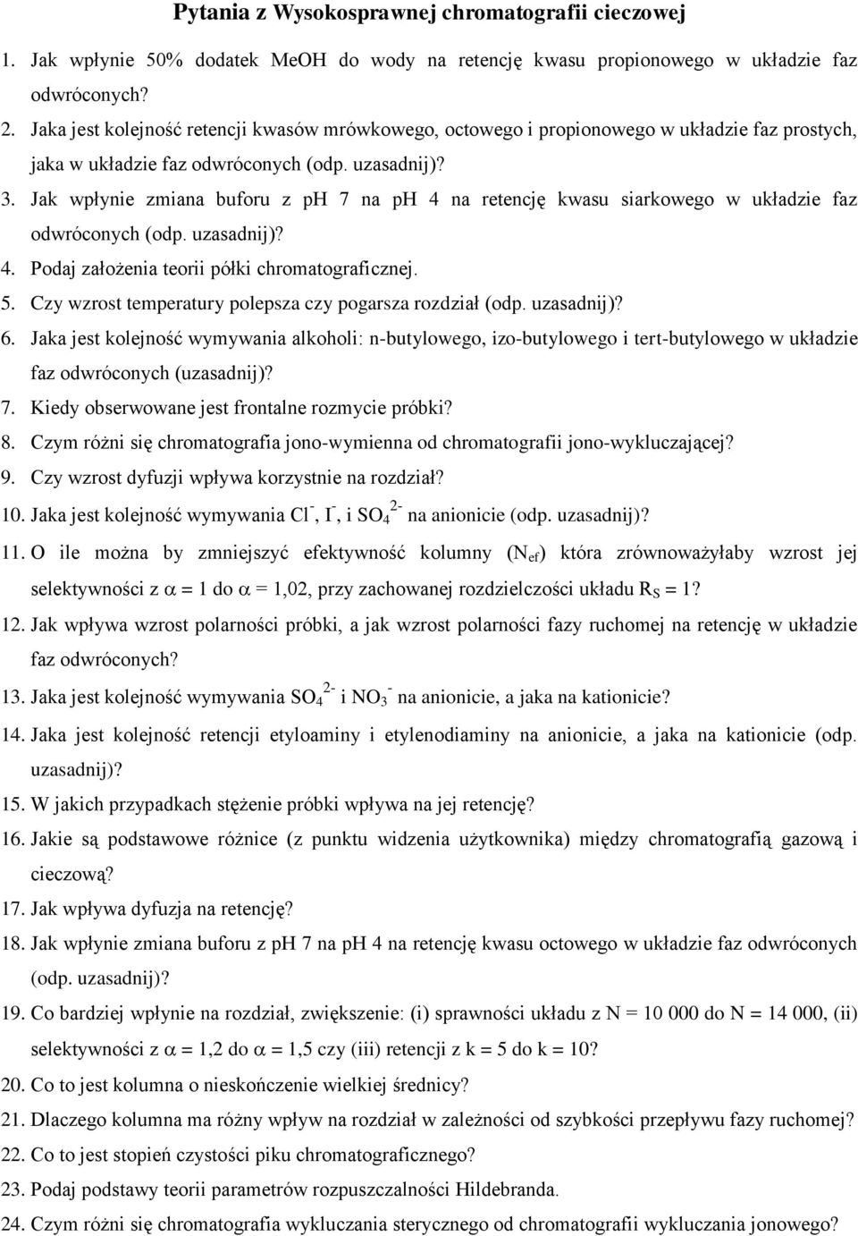 Jak wpłynie zmiana buforu z ph 7 na ph 4 na retencję kwasu siarkowego w układzie faz odwróconych 4. Podaj założenia teorii półki chromatograficznej. 5.