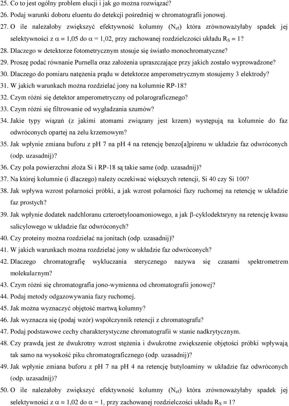 Dlaczego w detektorze fotometrycznym stosuje się światło monochromatyczne? 29. Proszę podać równanie Purnella oraz założenia upraszczające przy jakich zostało wyprowadzone? 30.