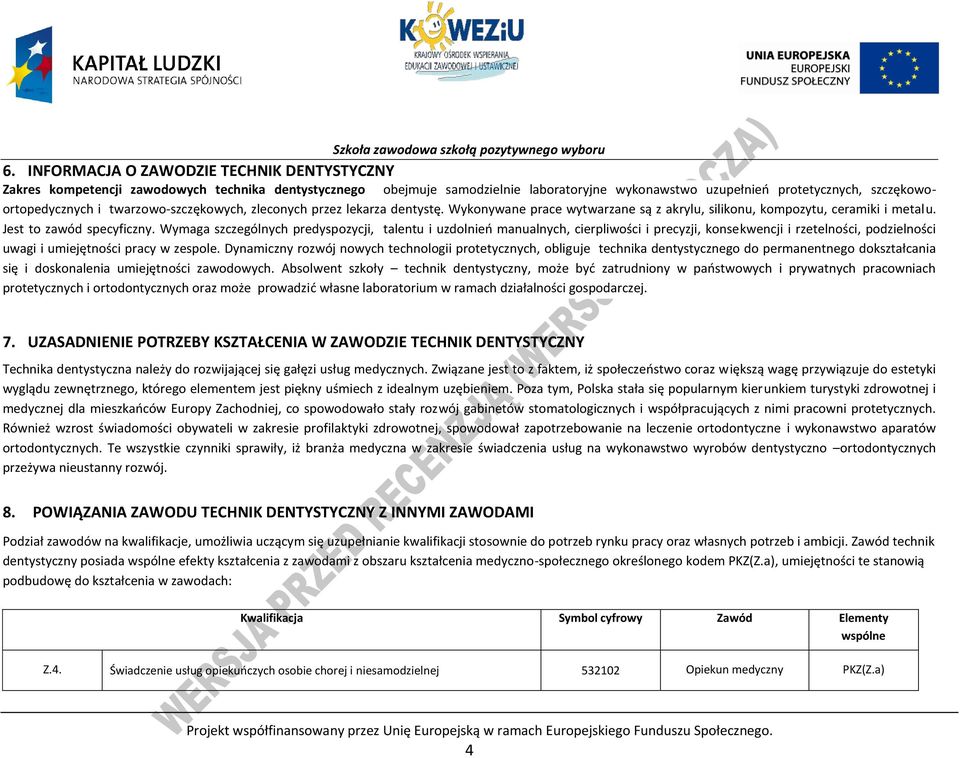 Wymaga szczególnych predyspozycji, talentu i uzdolnień manualnych, cierpliwości i precyzji, konsekwencji i rzetelności, podzielności uwagi i umiejętności pracy w zespole.