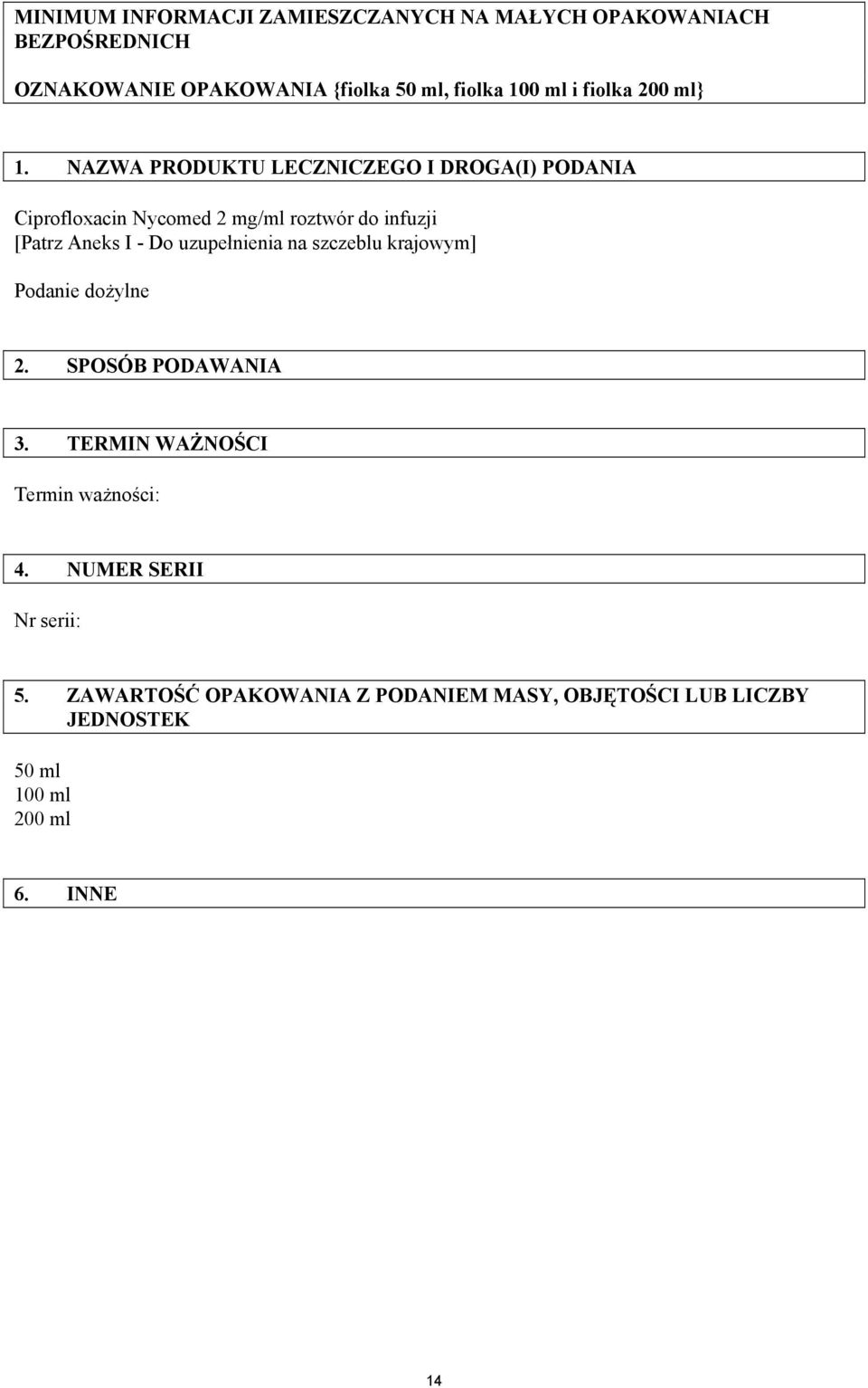 NAZWA PRODUKTU LECZNICZEGO I DROGA(I) PODANIA Ciprofloxacin Nycomed 2 mg/ml roztwór do infuzji [Patrz Aneks I - Do