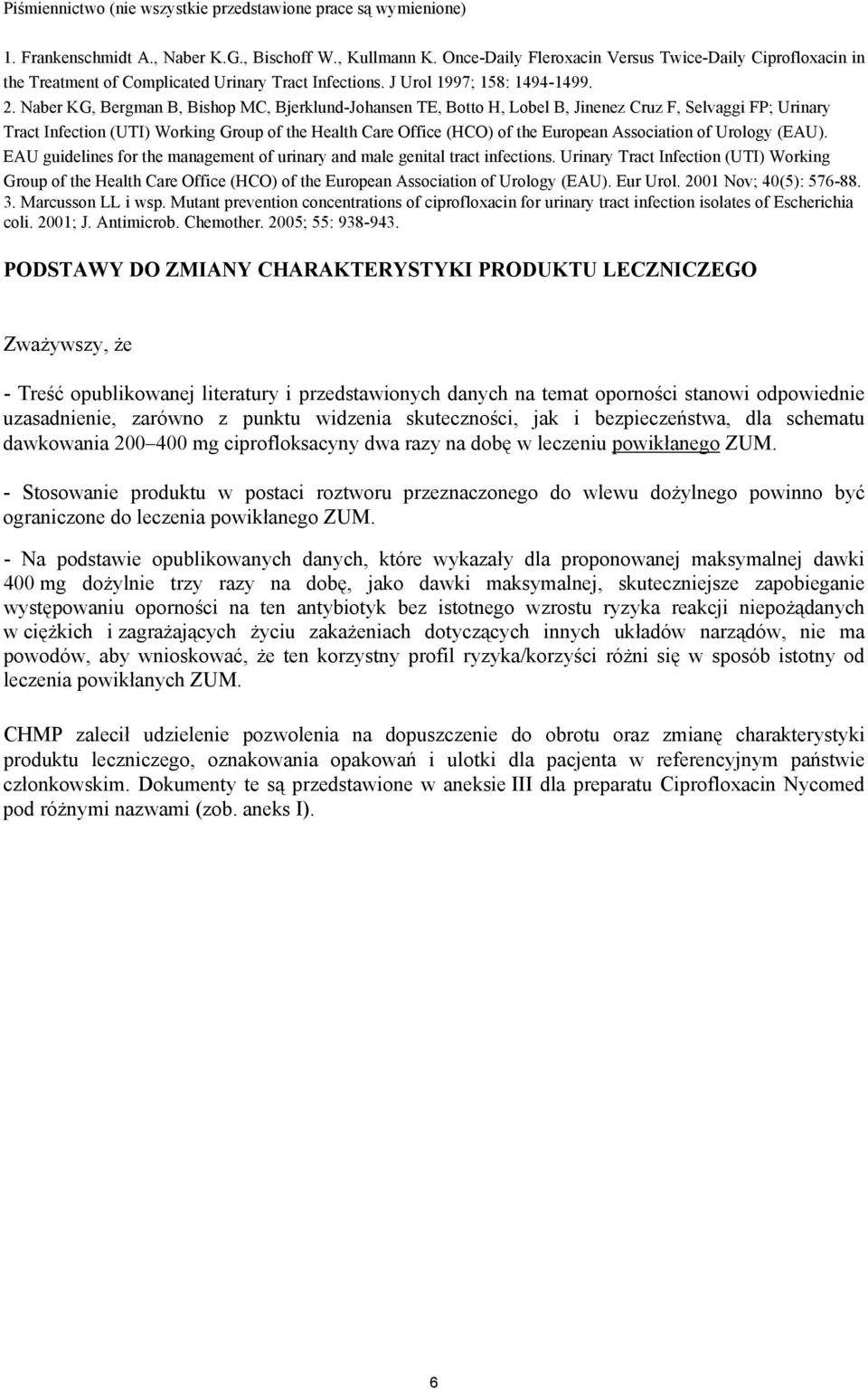 Naber KG, Bergman B, Bishop MC, Bjerklund-Johansen TE, Botto H, Lobel B, Jinenez Cruz F, Selvaggi FP; Urinary Tract Infection (UTI) Working Group of the Health Care Office (HCO) of the European