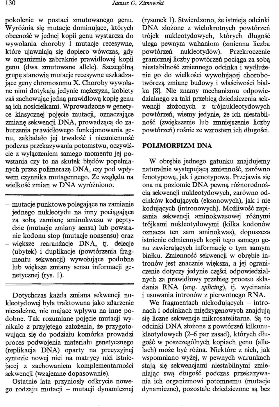 kopii genu (dwa zmutowane allele). Szczególną grupę stanowią mutacje recesywne uszkadzające geny chromosomu X.