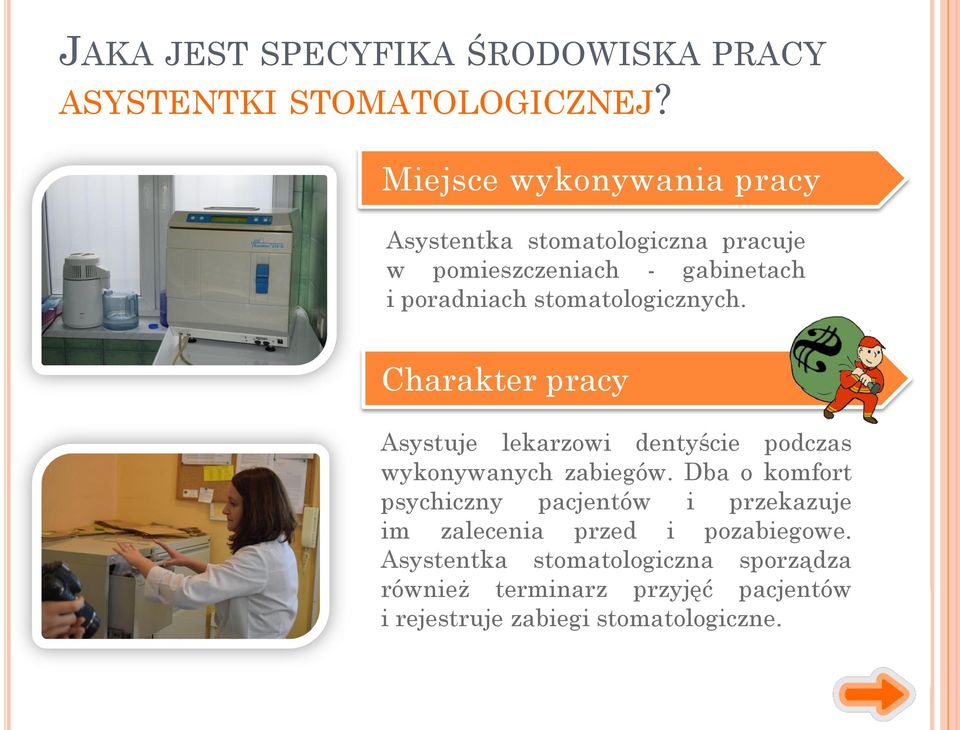 stomatologicznych. Charakter pracy Asystuje lekarzowi dentyście podczas wykonywanych zabiegów.