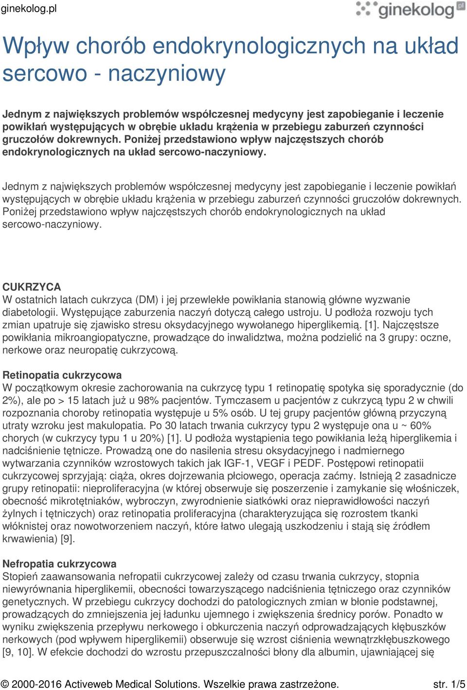 Jednym z największych problemów współczesnej medycyny jest zapobieganie i leczenie powikłań występujących w obrębie układu krążenia w  CUKRZYCA W ostatnich latach cukrzyca (DM) i jej przewlekłe