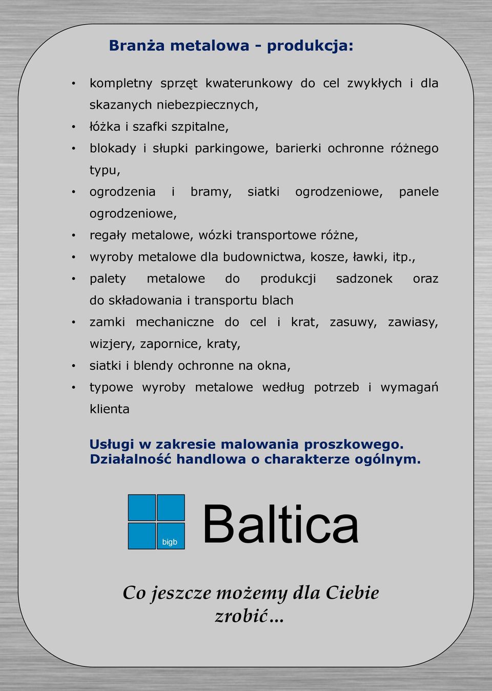 , palety metalowe do produkcji sadzonek oraz do składowania i transportu blach zamki mechaniczne do cel i krat, zasuwy, zawiasy, wizjery, zapornice, kraty, siatki i blendy ochronne