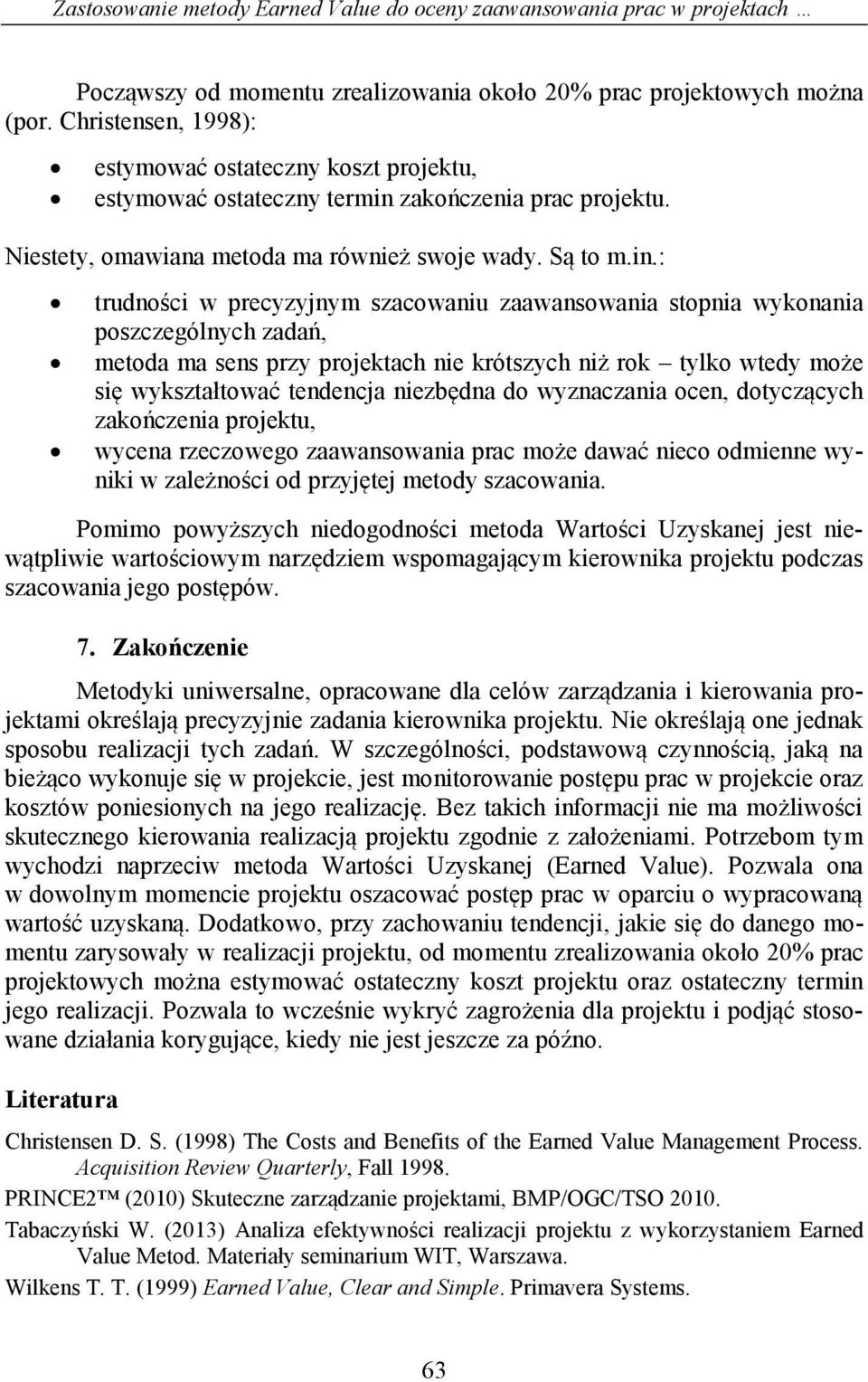 zakończenia prac projektu. Niestety, omawiana metoda ma również swoje wady. Są to m.in.