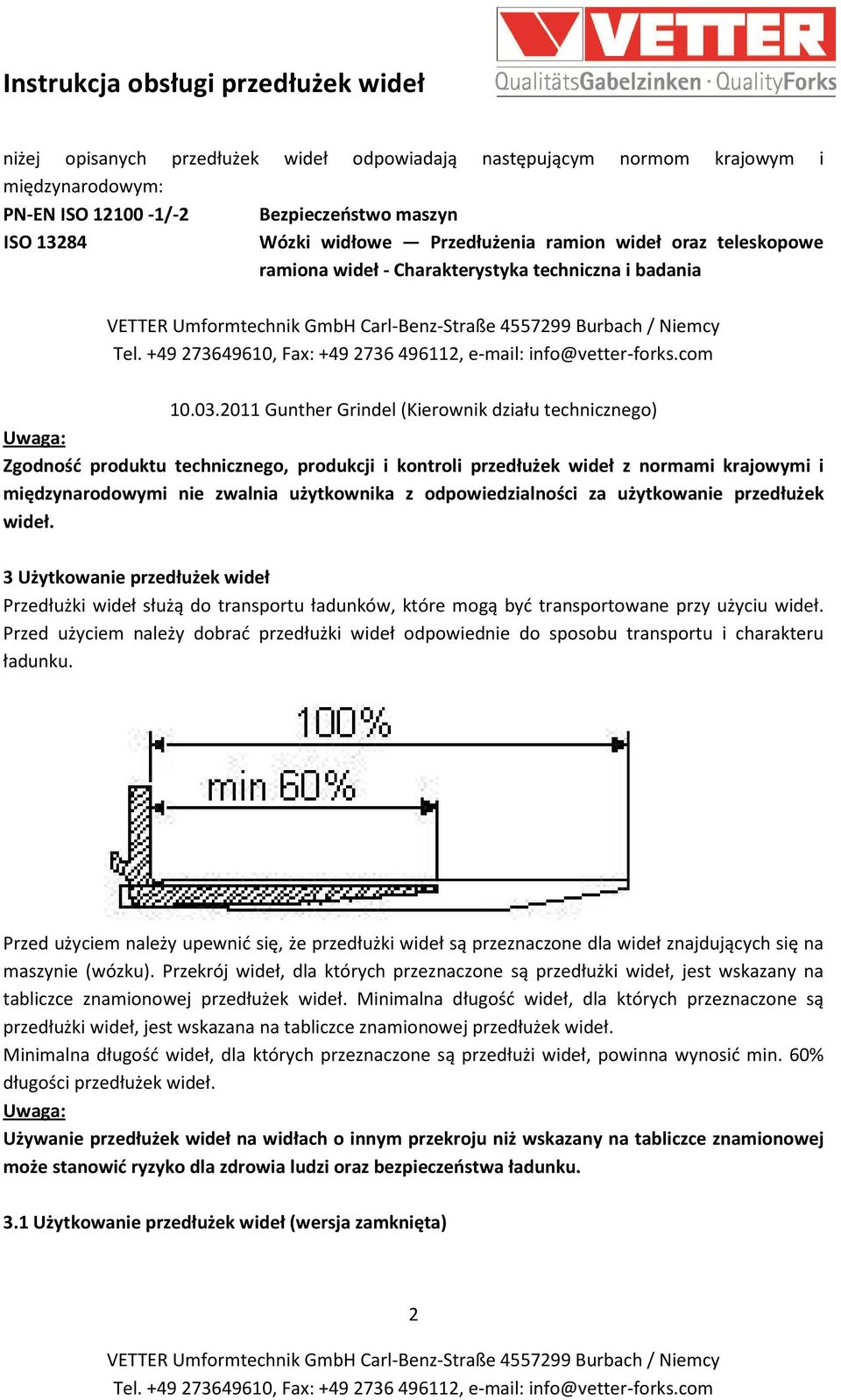 2011 Gunther Grindel (Kierownik działu technicznego) Uwaga: Zgodność produktu technicznego, produkcji i kontroli przedłużek wideł z normami krajowymi i międzynarodowymi nie zwalnia użytkownika z