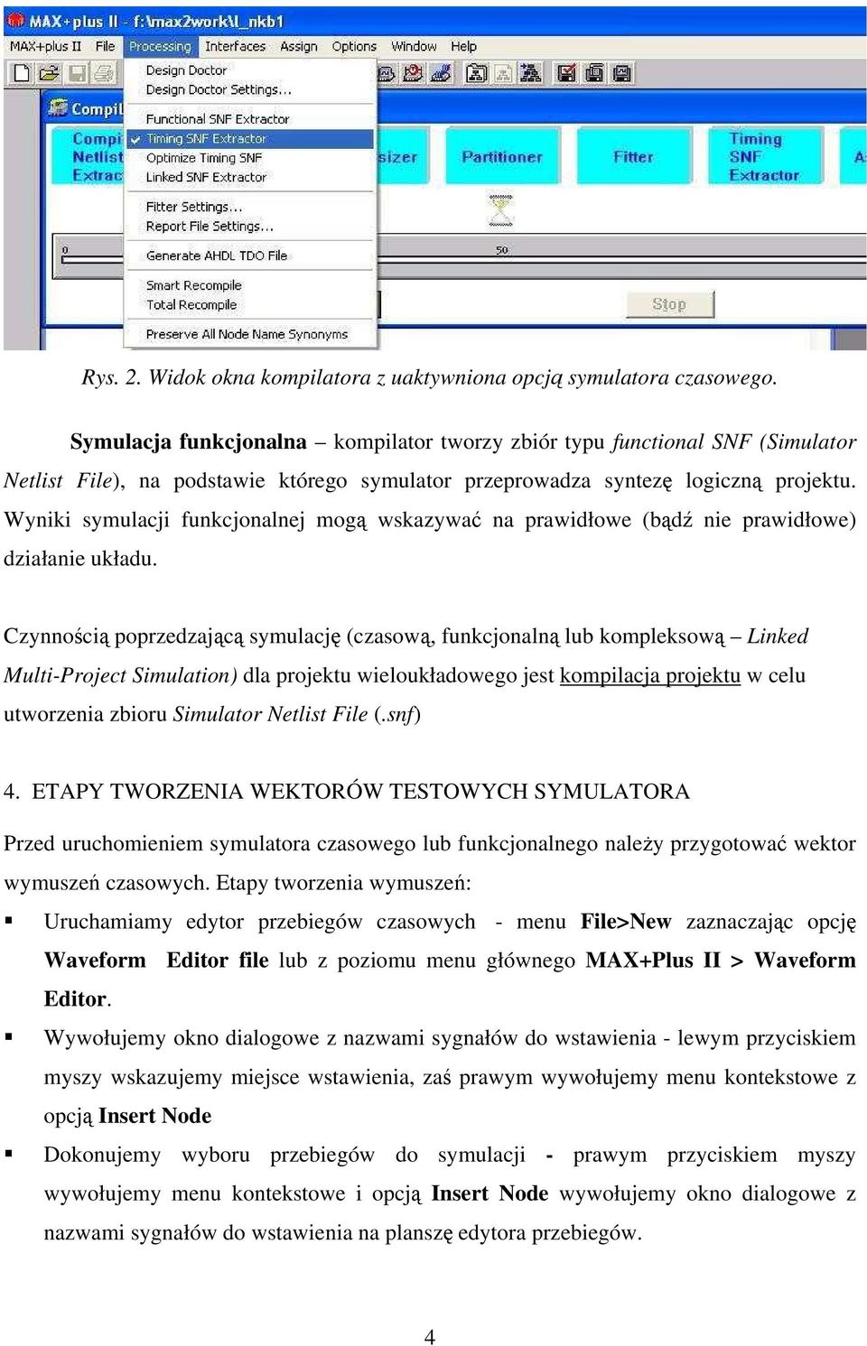 Wyniki symulacji funkcjonalnej mogą wskazywać na prawidłowe (bądź nie prawidłowe) działanie układu.