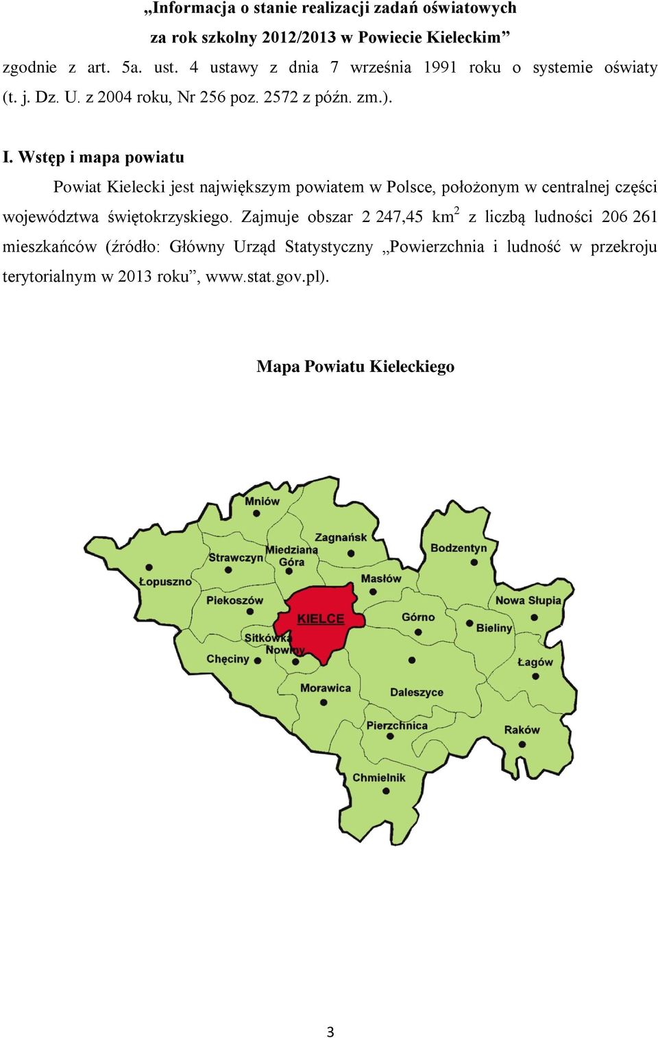 Wstęp i mapa powiatu Powiat Kielecki jest największym powiatem w Polsce, położonym w centralnej części województwa świętokrzyskiego.