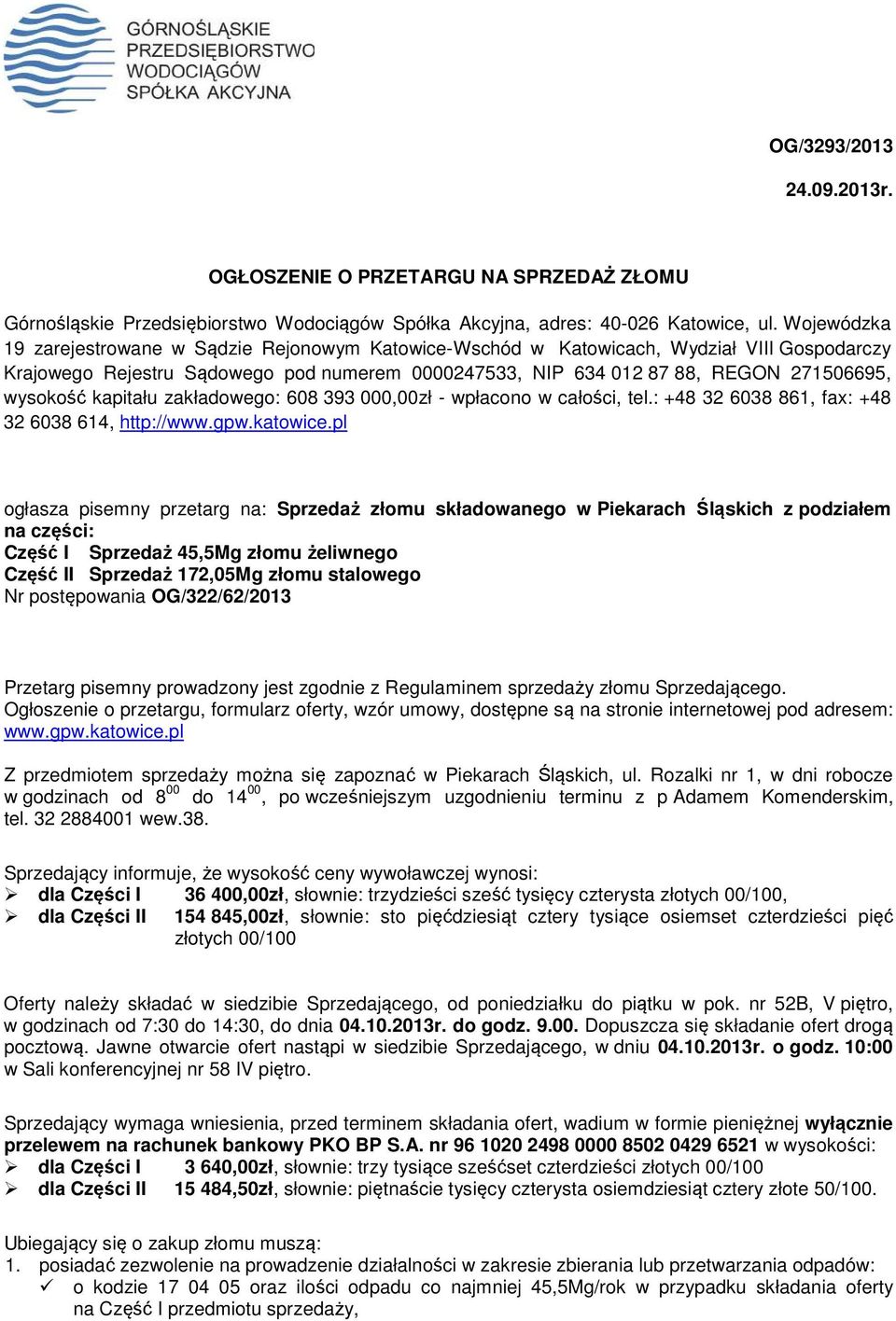 kapitału zakładowego: 608 393 000,00zł - wpłacono w całości, tel.: +48 32 6038 861, fax: +48 32 6038 614, http://www.gpw.katowice.