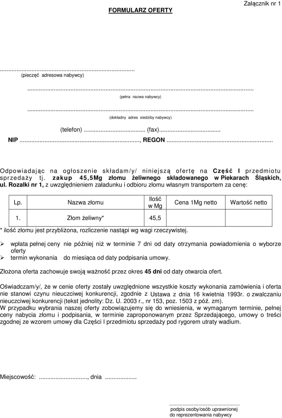 Rozalki nr 1, z uwzględnieniem załadunku i odbioru złomu własnym transportem za cenę: Lp. Nazwa złomu Ilość w Mg Cena 1Mg netto Wartość netto 1.