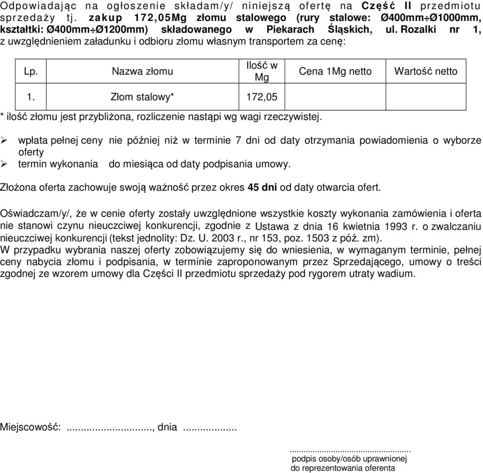 Rozalki nr 1, z uwzględnieniem załadunku i odbioru złomu własnym transportem za cenę: Lp. Nazwa złomu Ilość w Mg 1.