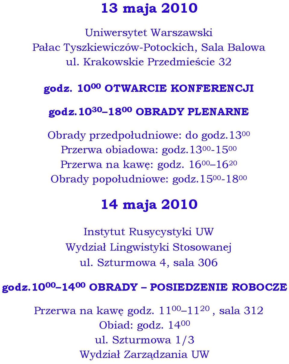 13 00-15 00 Przerwa na kawę: godz. 16 00 16 20 Obrady popołudniowe: godz.