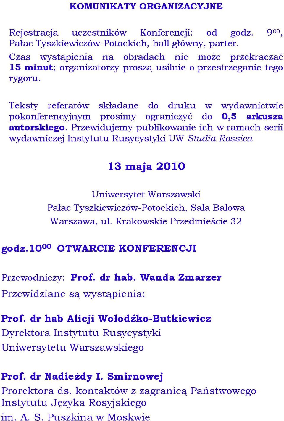 Teksty referatów składane do druku w wydawnictwie pokonferencyjnym prosimy ograniczyć do 0,5 arkusza autorskiego.