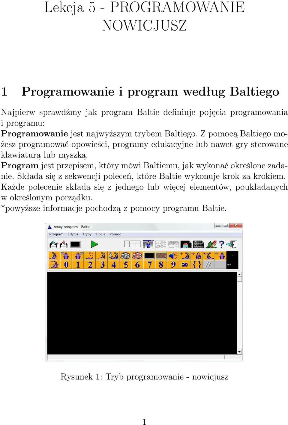 Program jest przepisem, który mówi Baltiemu, jak wykonać określone zadanie. Składa się z sekwencji poleceń, które Baltie wykonuje krok za krokiem.