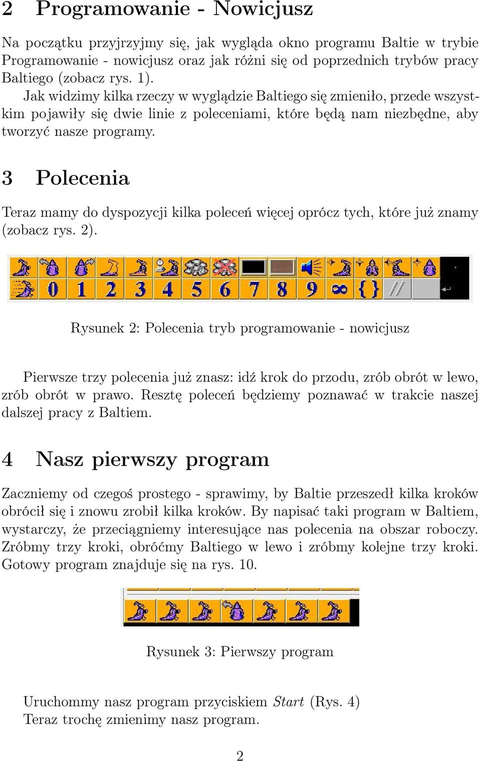 3 Polecenia Teraz mamy do dyspozycji kilka poleceń więcej oprócz tych, które już znamy (zobacz rys. 2).